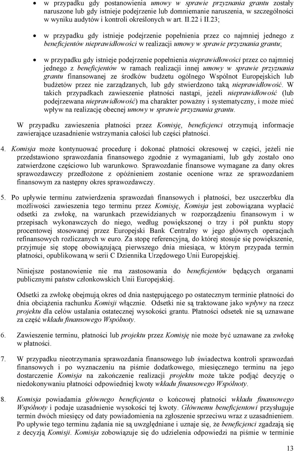 23; w przypadku gdy istnieje podejrzenie popełnienia przez co najmniej jednego z beneficjentów nieprawidłowości w realizacji umowy w sprawie przyznania grantu; w przypadku gdy istnieje podejrzenie