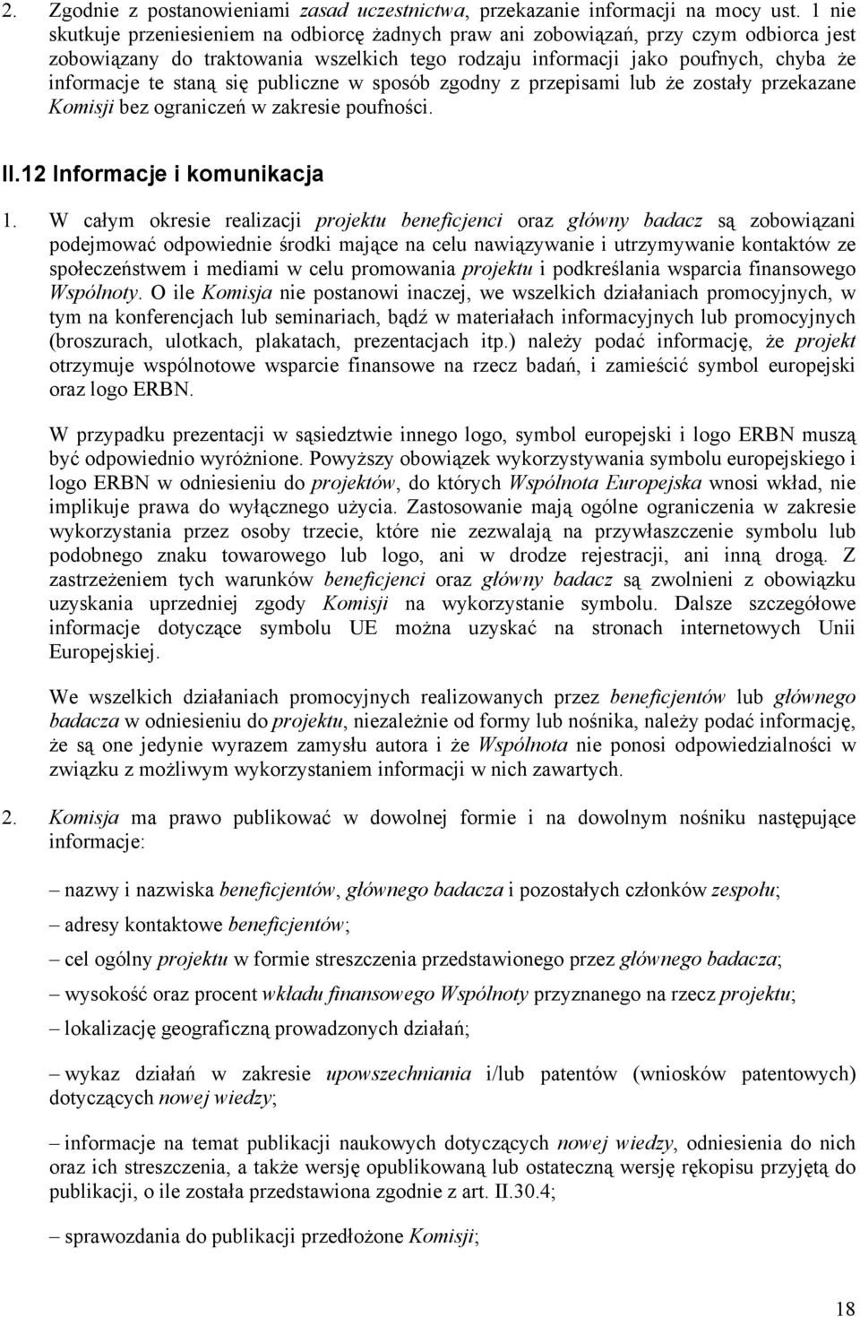 się publiczne w sposób zgodny z przepisami lub że zostały przekazane Komisji bez ograniczeń w zakresie poufności. II.12 Informacje i komunikacja 1.