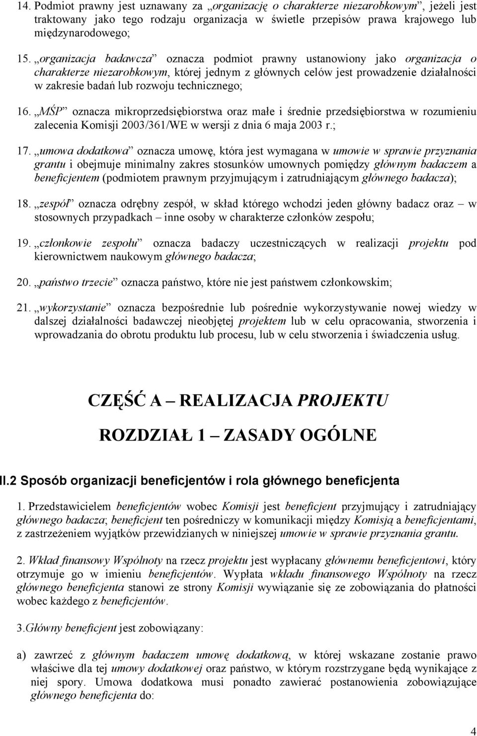 technicznego; 16. MŚP oznacza mikroprzedsiębiorstwa oraz małe i średnie przedsiębiorstwa w rozumieniu zalecenia Komisji 2003/361/WE w wersji z dnia 6 maja 2003 r.; 17.