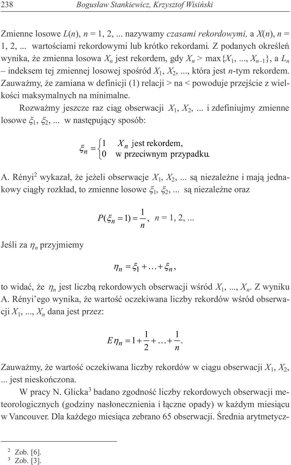 Zauwa my, e zamiaa w defiicji (1) relacji > a < powoduje przejœcie z wielkoœci maksymalych a miimale. Rozwa my jeszcze raz ci¹g obserwacji X 1, X 2,... i zdefiiujmy zmiee losowe x 1, x 2,.