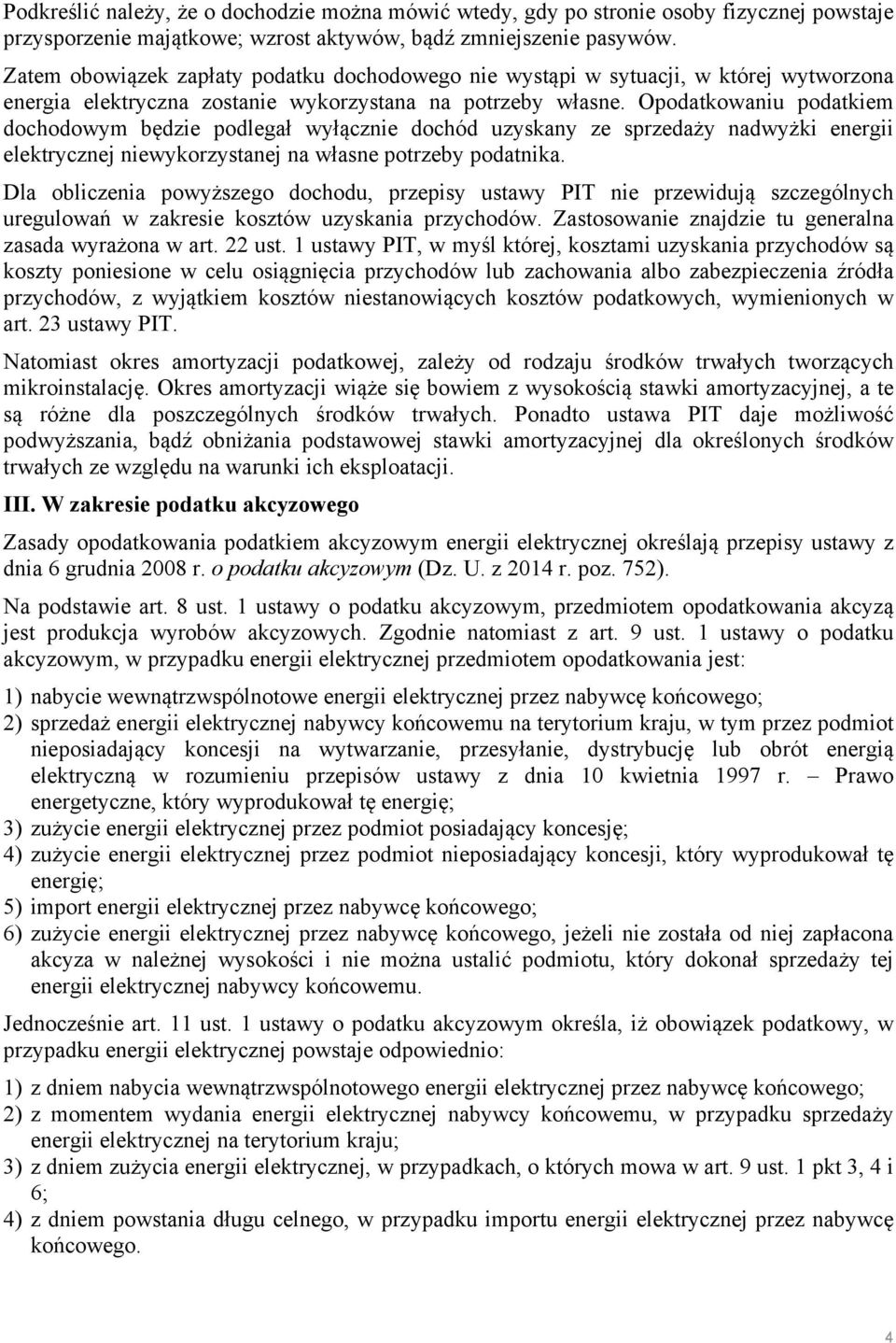 Opodatkowaniu podatkiem dochodowym będzie podlegał wyłącznie dochód uzyskany ze sprzedaży nadwyżki energii elektrycznej niewykorzystanej na własne potrzeby podatnika.