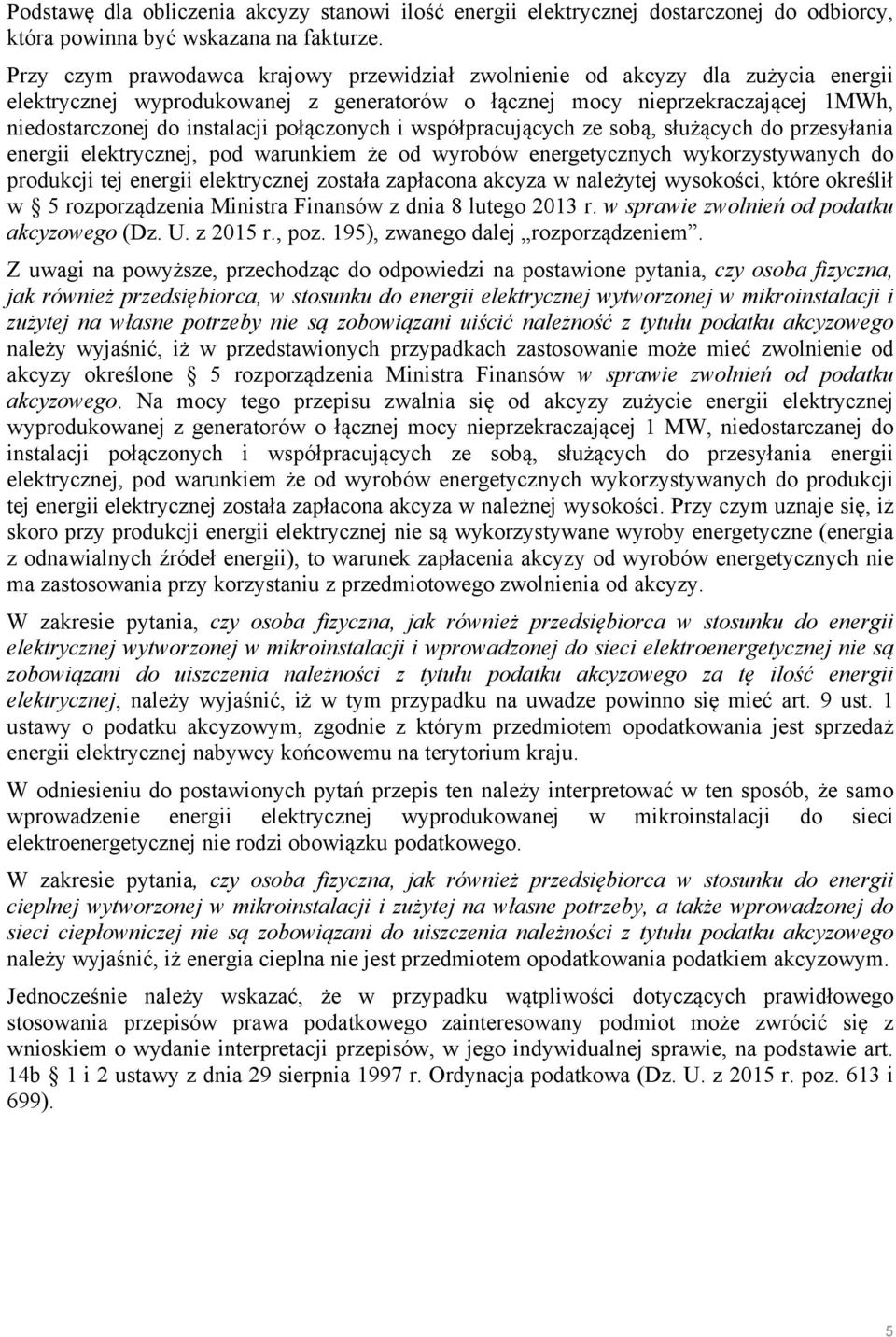 połączonych i współpracujących ze sobą, służących do przesyłania energii elektrycznej, pod warunkiem że od wyrobów energetycznych wykorzystywanych do produkcji tej energii elektrycznej została