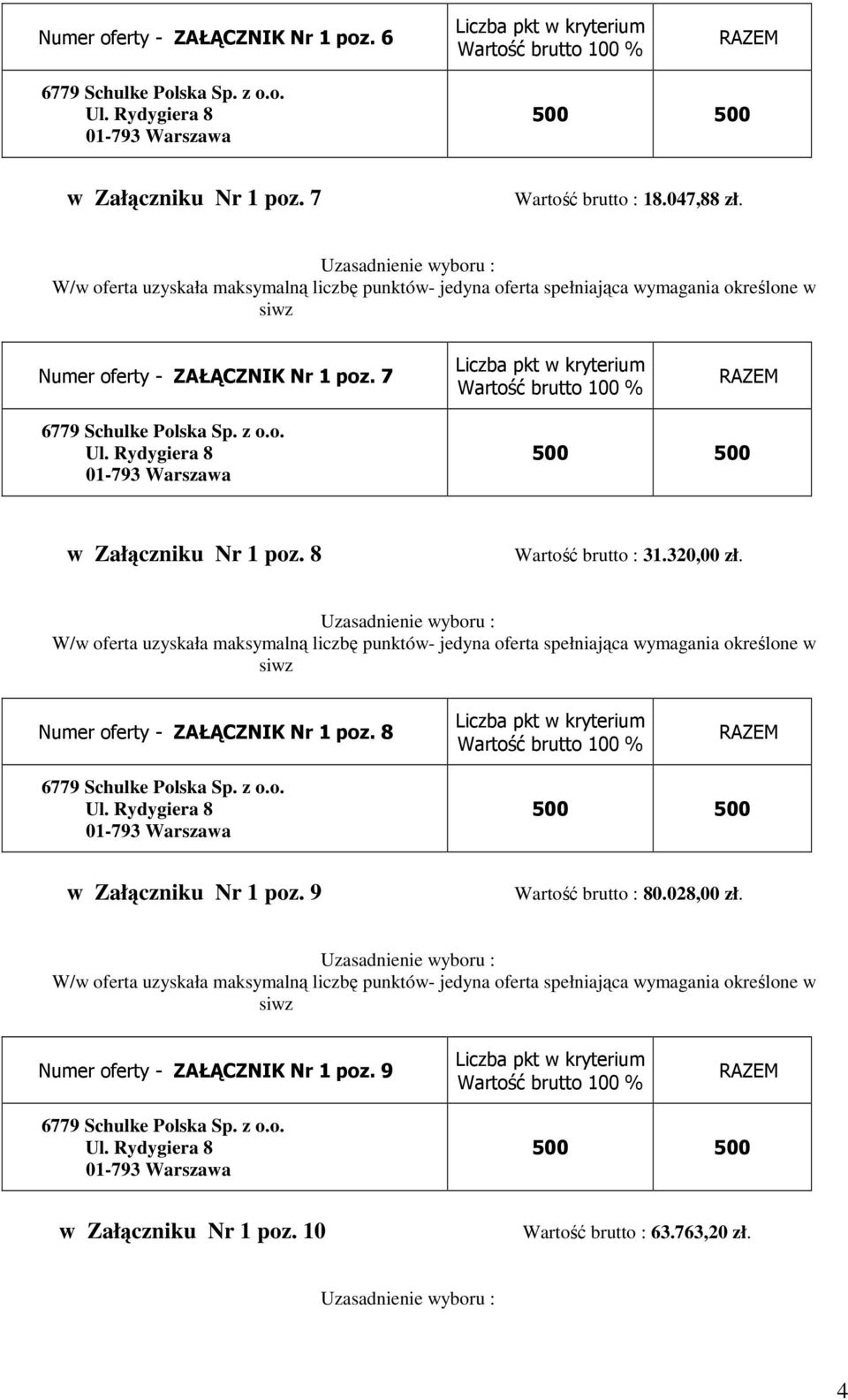 8 Wartość brutto : 31.320,00 zł. - jedyna oferta spełniająca wymagania określone w Numer oferty - ZAŁĄCZNIK Nr 1 poz.