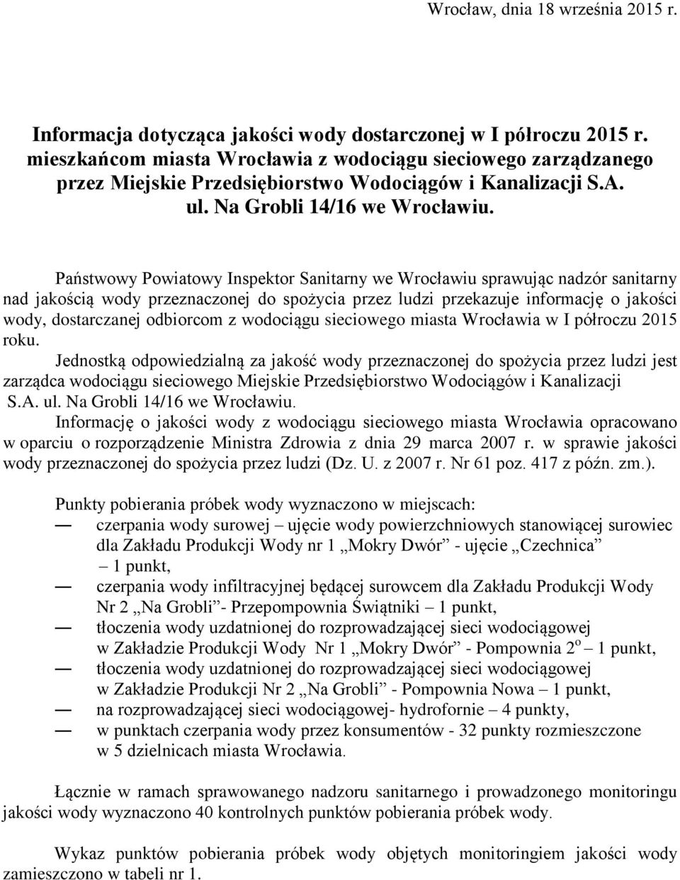 Państwowy Powiatowy Inspektor Sanitarny we Wrocławiu sprawując nadzór sanitarny nad jakością wody przeznaczonej do spożycia przez ludzi przekazuje informację o jakości wody, dostarczanej odbiorcom z