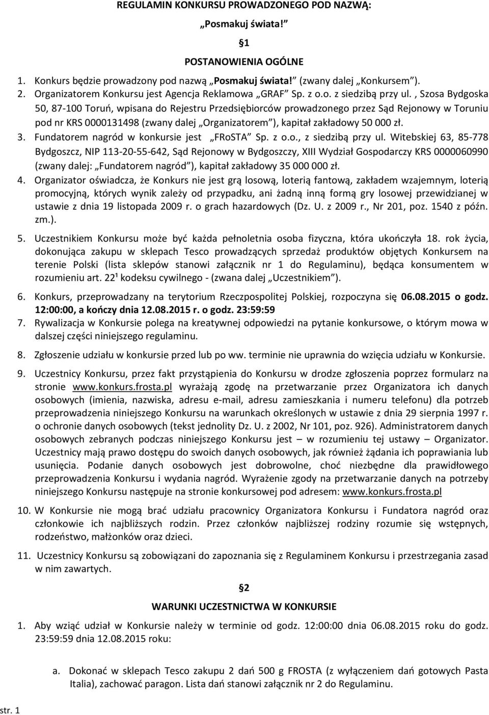 , Szosa Bydgoska 50, 87-100 Toruń, wpisana do Rejestru Przedsiębiorców prowadzonego przez Sąd Rejonowy w Toruniu pod nr KRS 0000131498 (zwany dalej Organizatorem ), kapitał zakładowy 50 000 zł. 3.