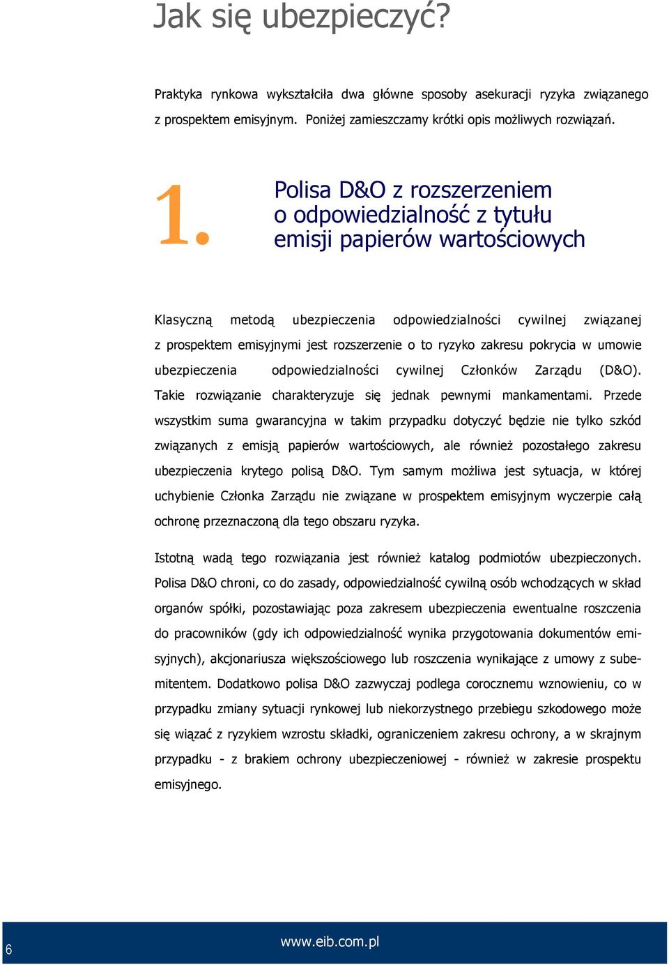 ryzyko zakresu pokrycia w umowie ubezpieczenia odpowiedzialności cywilnej Członków Zarządu (D&O). Takie rozwiązanie charakteryzuje się jednak pewnymi mankamentami.