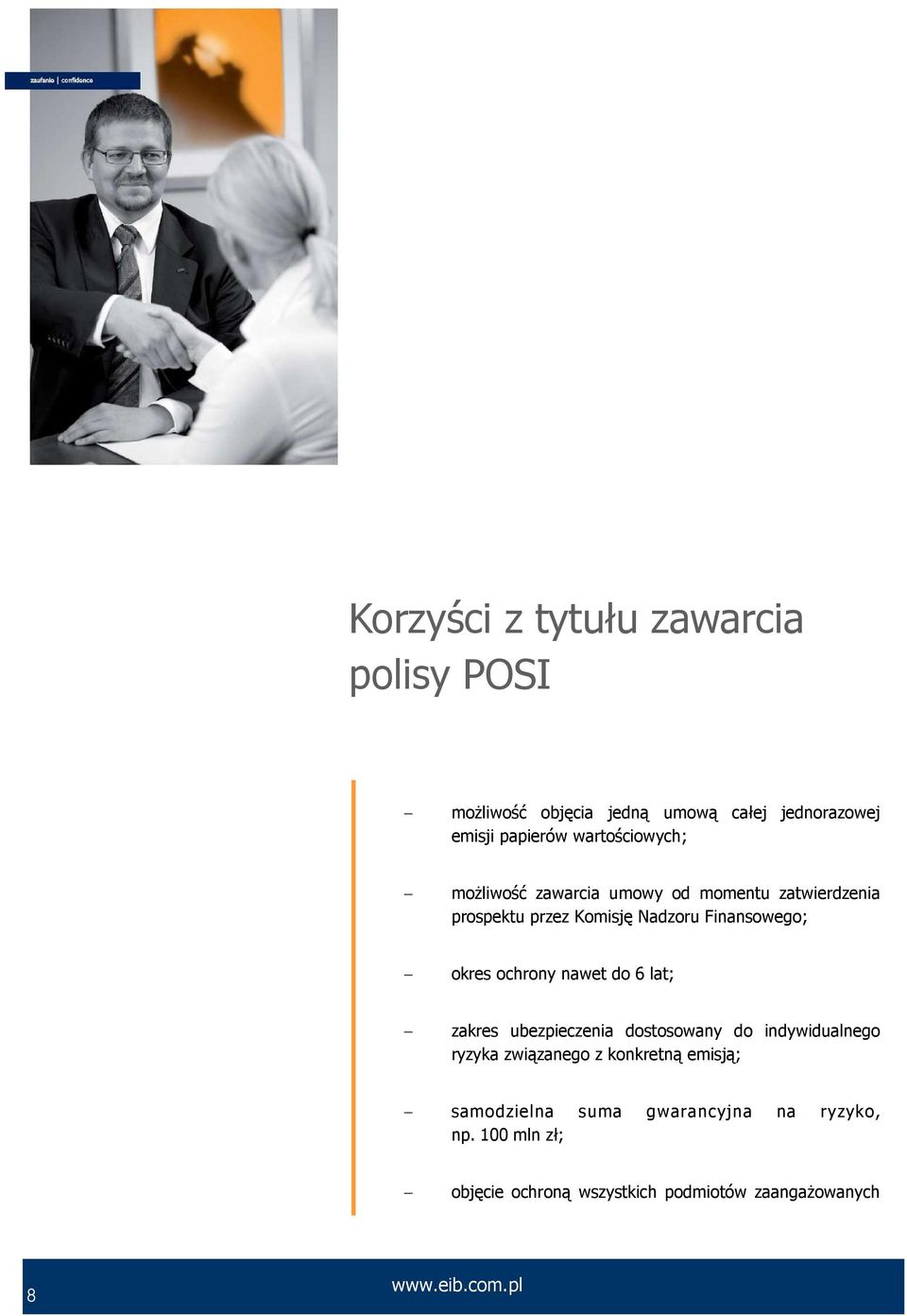 okres ochrony nawet do 6 lat; zakres ubezpieczenia dostosowany do indywidualnego ryzyka związanego z konkretną