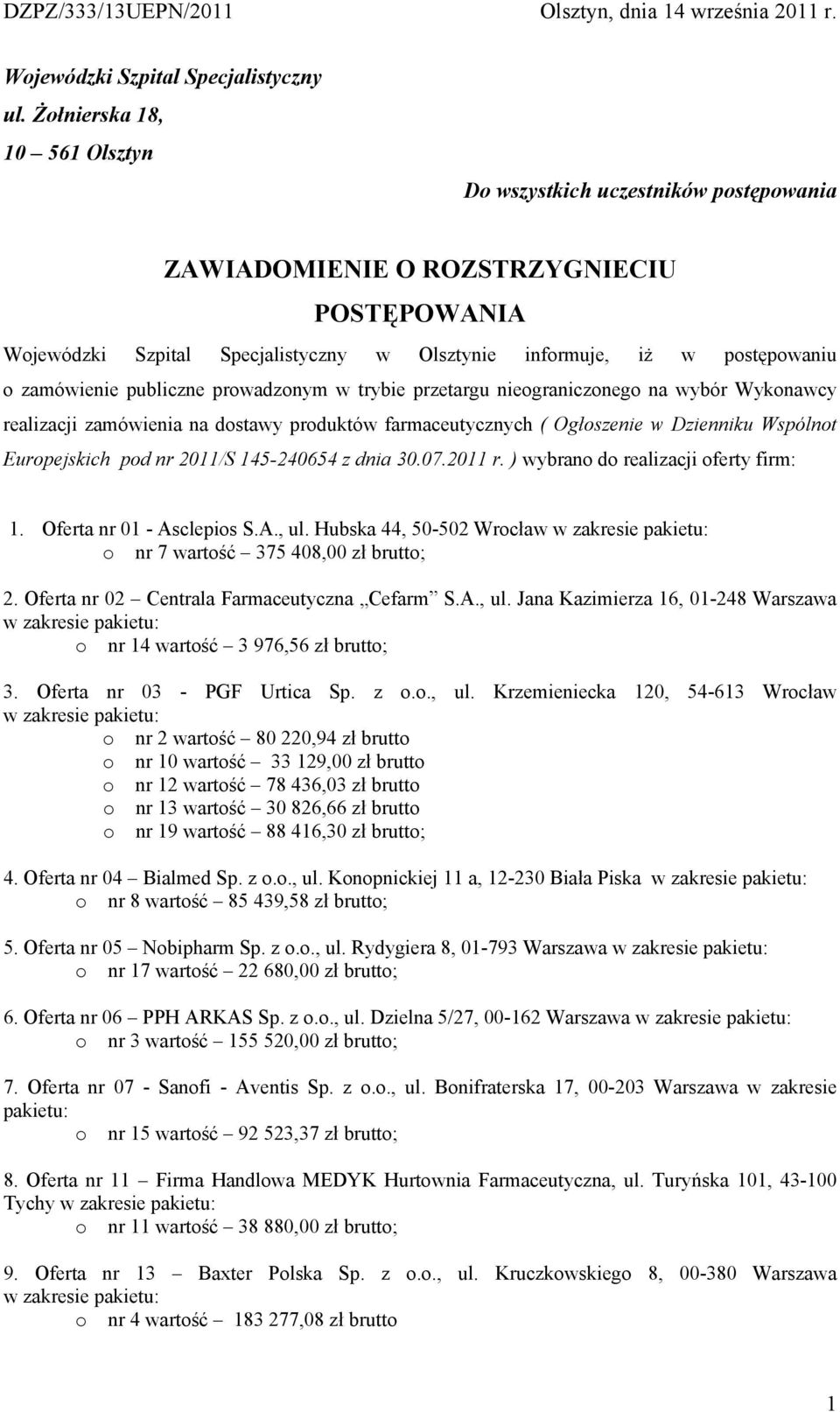 zamówienie publiczne prowadzonym w trybie przetargu nieograniczonego na wybór Wykonawcy realizacji zamówienia na dostawy produktów farmaceutycznych ( Ogłoszenie w Dzienniku Wspólnot Europejskich pod