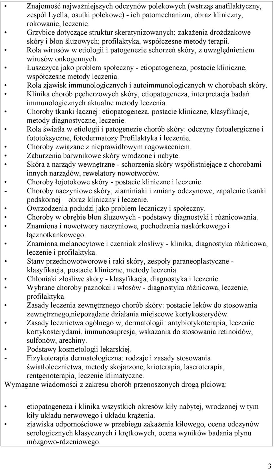 Rola wirusów w etiologii i patogenezie schorzeń skóry, z uwzględnieniem wirusów onkogennych. Łuszczyca jako problem społeczny - etiopatogeneza, postacie kliniczne, współczesne metody leczenia.