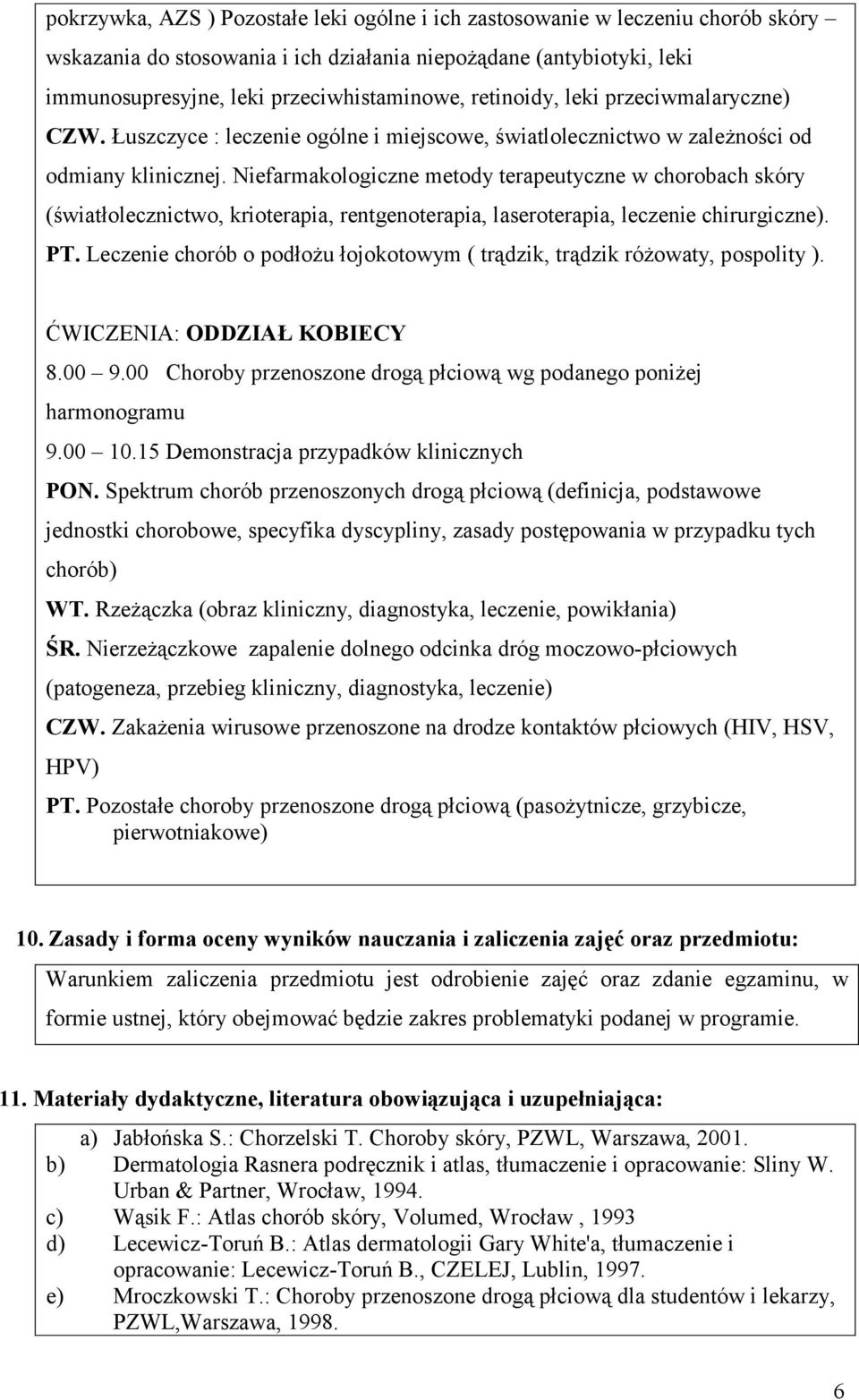 Niefarmakologiczne metody terapeutyczne w chorobach skóry (światłolecznictwo, krioterapia, rentgenoterapia, laseroterapia, leczenie chirurgiczne). PT.