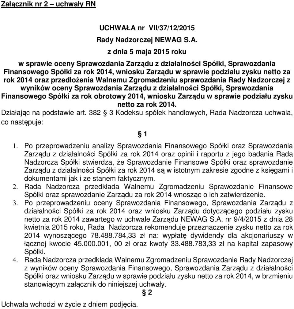 sprawie podziału zysku netto za rok 2014 oraz przedłożenia Walnemu Zgromadzeniu sprawozdania Rady Nadzorczej z wyników oceny Sprawozdania Zarządu z działalności Spółki, Sprawozdania Finansowego