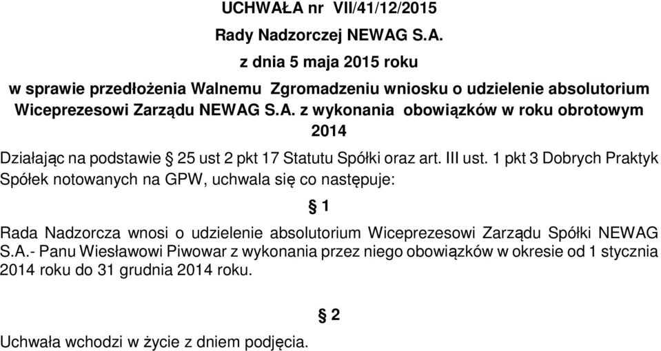 1 pkt 3 Dobrych Praktyk Spółek notowanych na GPW, uchwala się co następuje: Rada Nadzorcza wnosi o udzielenie absolutorium Wiceprezesowi Zarządu