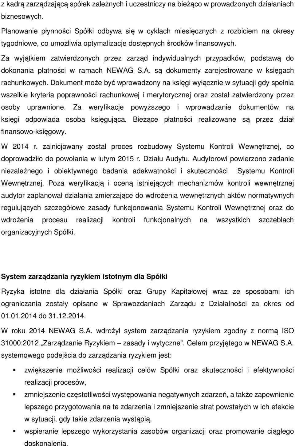 Za wyjątkiem zatwierdzonych przez zarząd indywidualnych przypadków, podstawą do dokonania płatności w ramach NEWAG S.A. są dokumenty zarejestrowane w księgach rachunkowych.