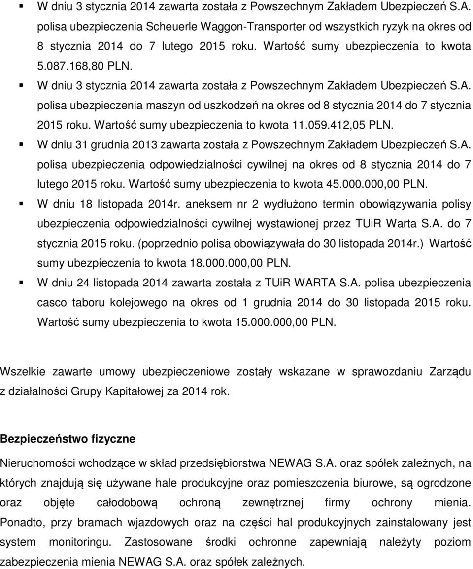 polisa ubezpieczenia maszyn od uszkodzeń na okres od 8 stycznia 2014 do 7 stycznia 2015 roku. Wartość sumy ubezpieczenia to kwota 11.059.412,05 PLN.
