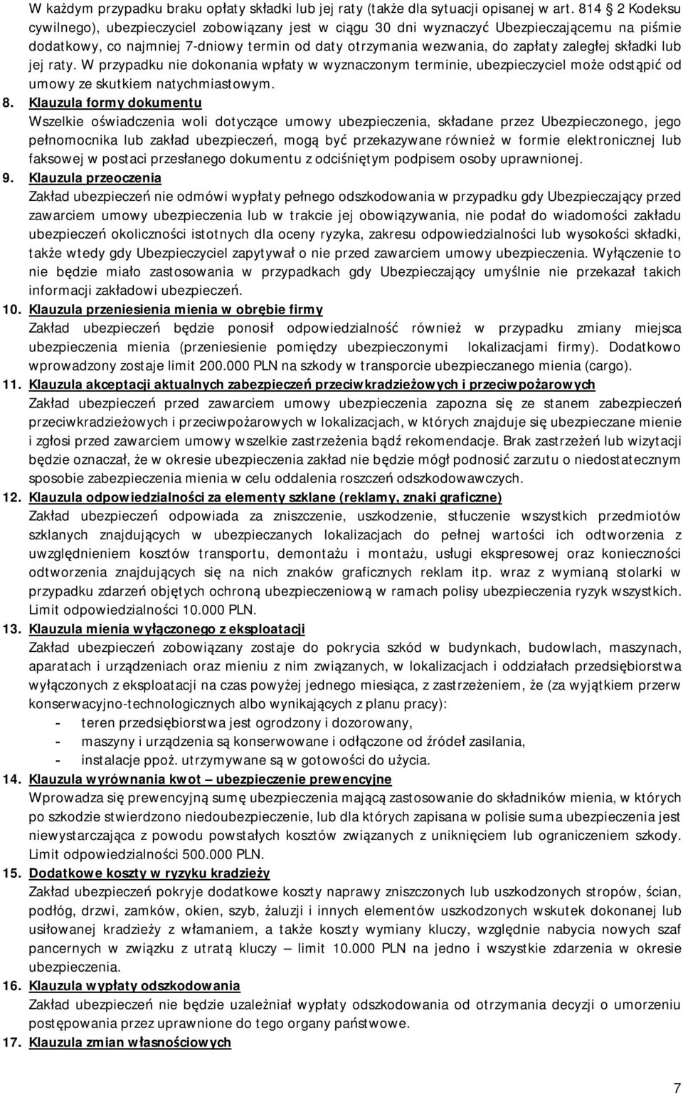 składki lub jej raty. W przypadku nie dokonania wpłaty w wyznaczonym terminie, ubezpieczyciel może odstąpić od umowy ze skutkiem natychmiastowym. 8.