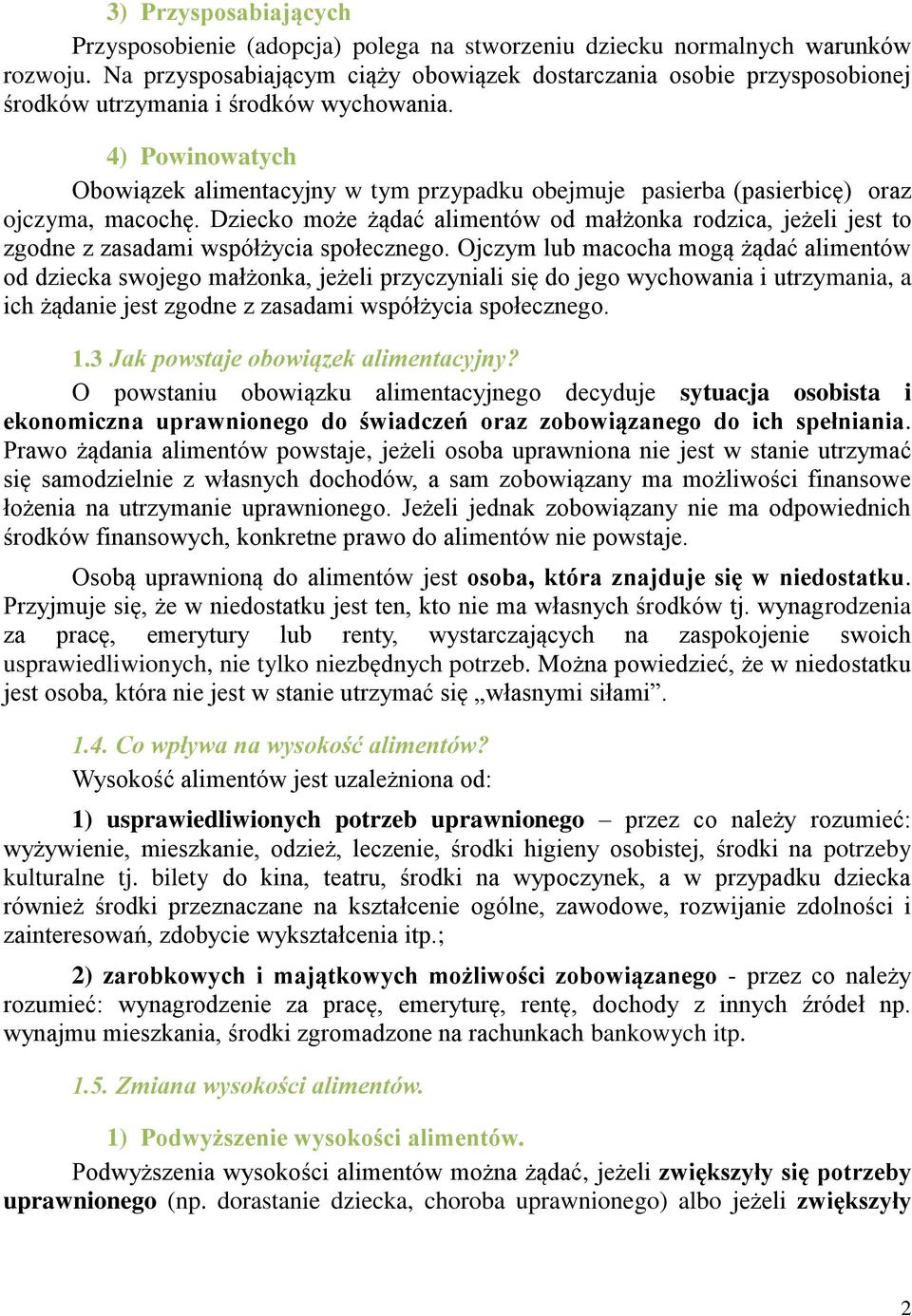 4) Powinowatych Obowiązek alimentacyjny w tym przypadku obejmuje pasierba (pasierbicę) oraz ojczyma, macochę.