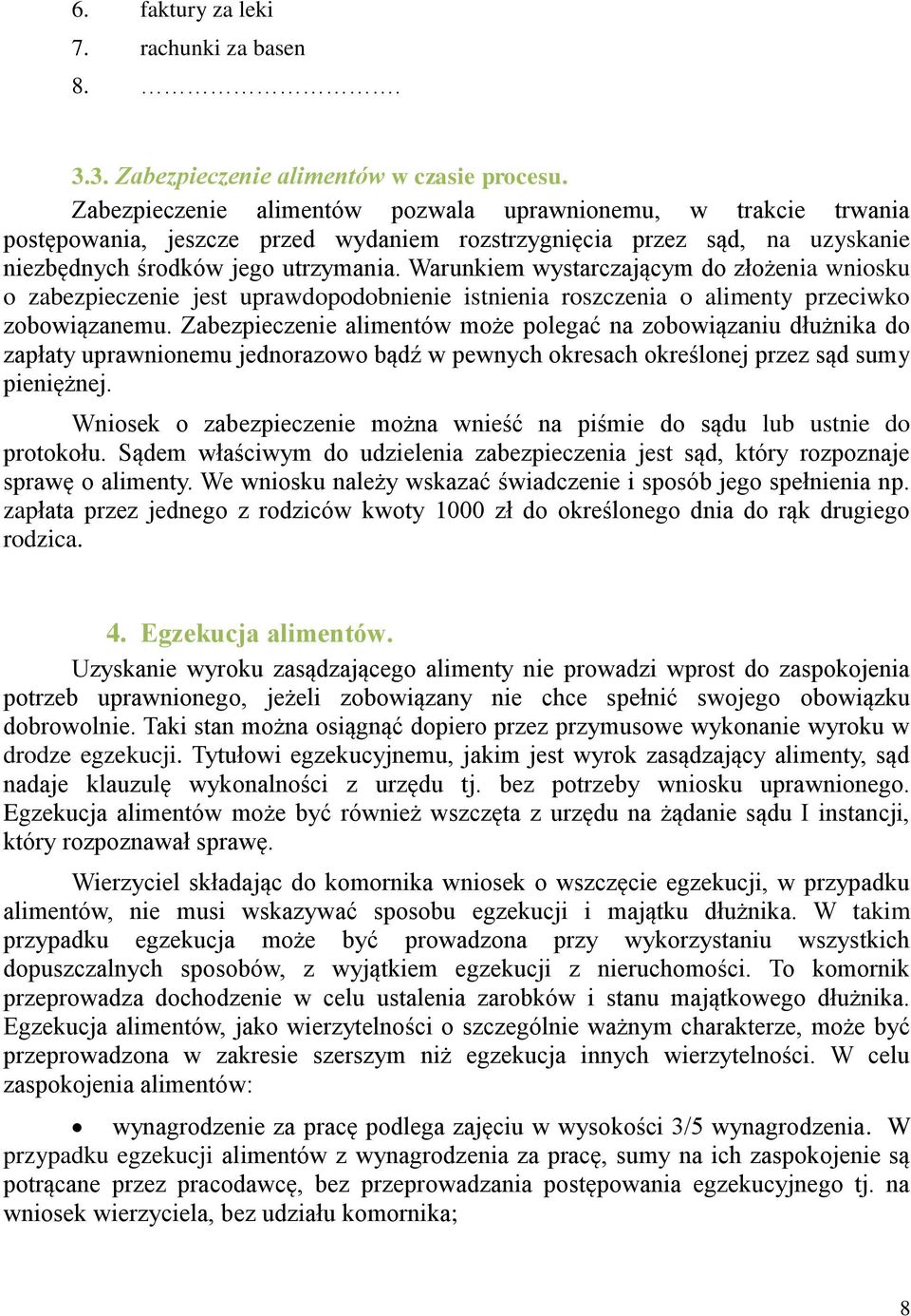 Warunkiem wystarczającym do złożenia wniosku o zabezpieczenie jest uprawdopodobnienie istnienia roszczenia o alimenty przeciwko zobowiązanemu.