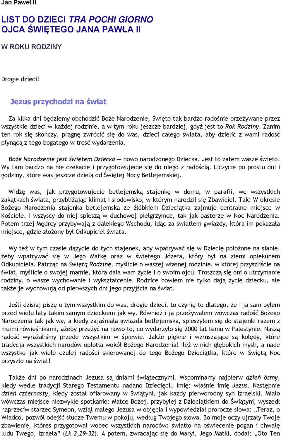 Rok Rodziny. Zanim ten rok się skończy, pragnę zwrócić się do was, dzieci całego świata, aby dzielić z wami radość płynącą z tego bogatego w treść wydarzenia.
