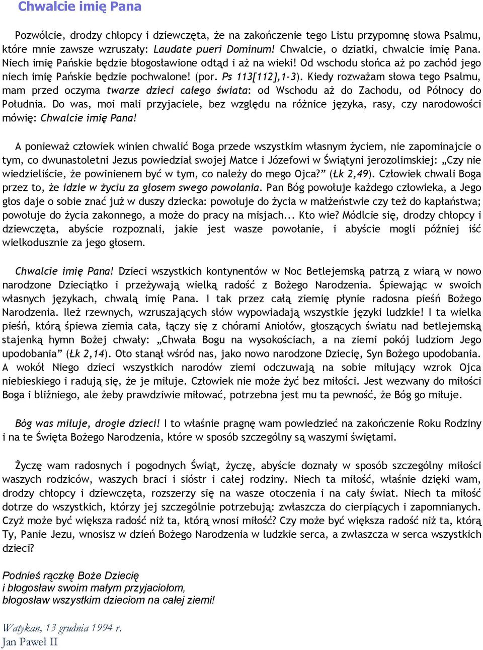 Kiedy rozważam słowa tego Psalmu, mam przed oczyma twarze dzieci całego świata: od Wschodu aż do Zachodu, od Północy do Południa.