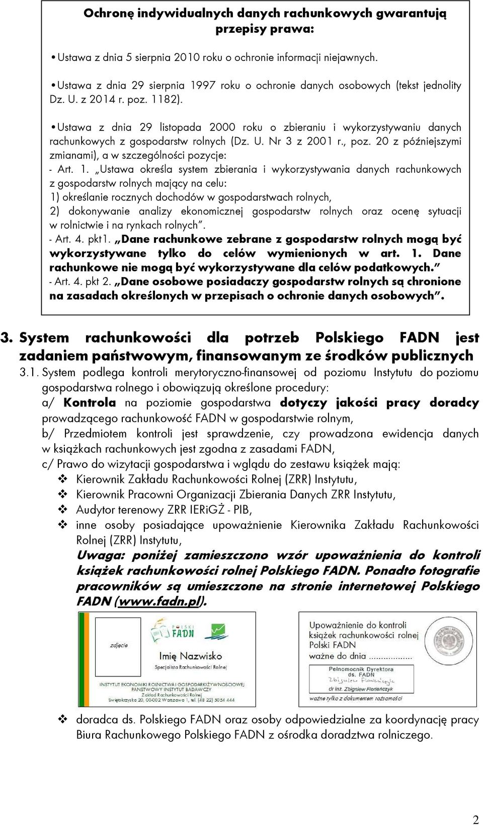 Ustawa z dnia 29 listopada 2000 roku o zbieraniu i wykorzystywaniu danych rachunkowych z gospodarstw rolnych (Dz. U. Nr 3 z 2001 r., poz. 20 z późniejszymi zmianami), a w szczególności pozycje: - Art.