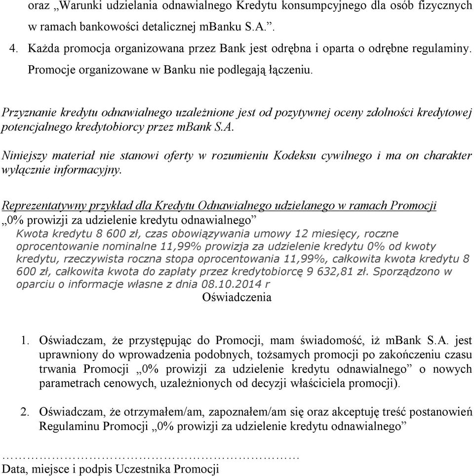 Przyznanie kredytu odnawialnego uzależnione jest od pozytywnej oceny zdolności kredytowej potencjalnego kredytobiorcy przez mbank S.A.