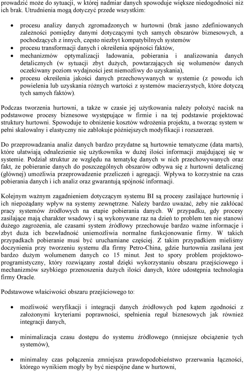 pochodzących z innych, często niezbyt kompatybilnych systemów procesu transformacji danych i określenia spójności faktów, mechanizmów optymalizacji ładowania, pobierania i analizowania danych