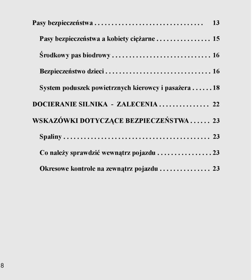 ..... 18 DOCIERANIE SILNIKA - ZALECENIA............... 22 WSKAZÓWKI DOTYCZĄCE BEZPIECZEŃSTWA...... 23 Spaliny.