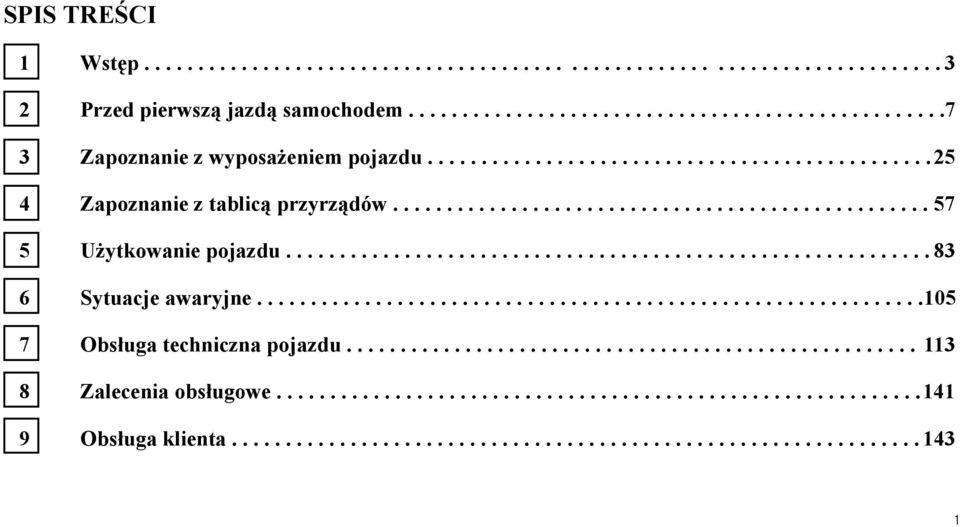 .............................................................105 7 Obsługa techniczna pojazdu..................................................... 113 8 Zalecenia obsługowe............................................................141 9 Obsługa klienta.