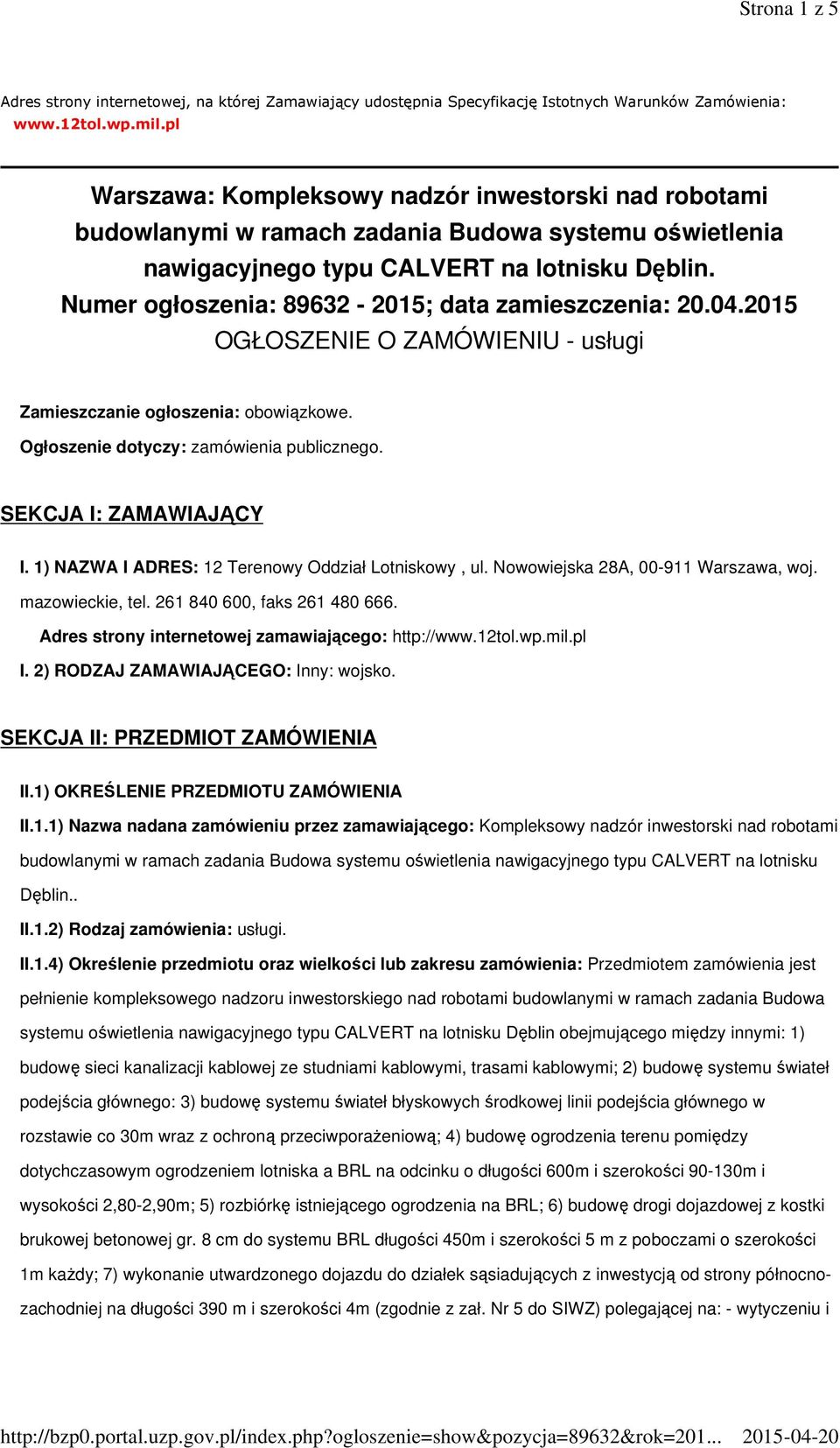 Numer ogłoszenia: 89632-2015; data zamieszczenia: 20.04.2015 OGŁOSZENIE O ZAMÓWIENIU - usługi Zamieszczanie ogłoszenia: obowiązkowe. Ogłoszenie dotyczy: zamówienia publicznego.