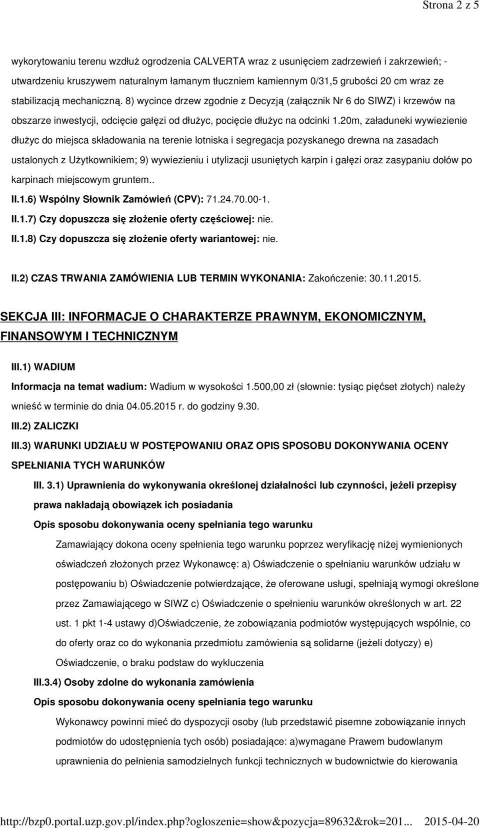 20m, załaduneki wywiezienie dłużyc do miejsca składowania na terenie lotniska i segregacja pozyskanego drewna na zasadach ustalonych z Użytkownikiem; 9) wywiezieniu i utylizacji usuniętych karpin i