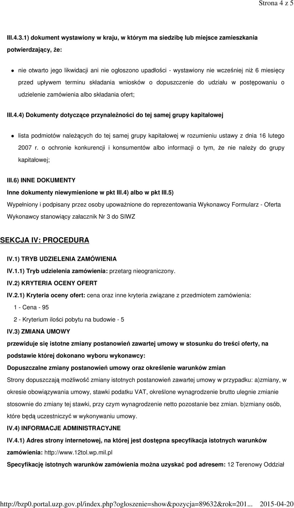 przed upływem terminu składania wniosków o dopuszczenie do udziału w postępowaniu o udzielenie zamówienia albo składania ofert; III.4.