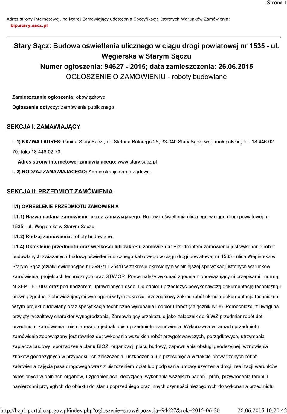 2015 OGŁOSZENIE O ZAMÓWIENIU - roboty budowlane Zamieszczanie ogłoszenia: obowiązkowe. Ogłoszenie dotyczy: zamówienia publicznego. SEKCJA I: ZAMAWIAJĄCY I. 1) NAZWA I ADRES: Gmina Stary Sącz, ul.