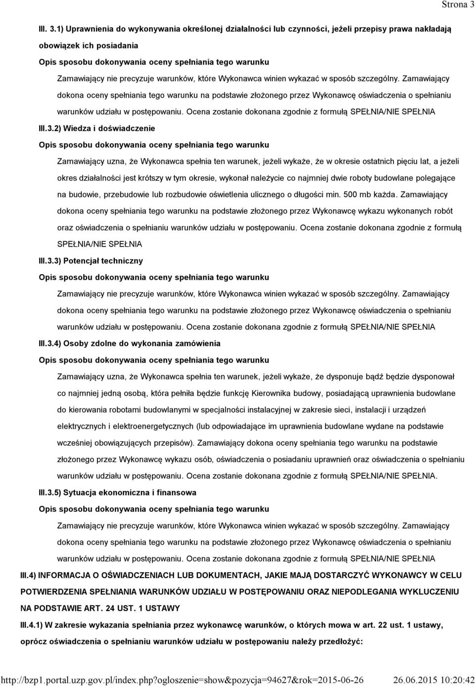 1) Uprawnienia do wykonywania określonej działalności lub czynności, jeżeli przepisy prawa nakładają obowiązek ich posiadania III.3.