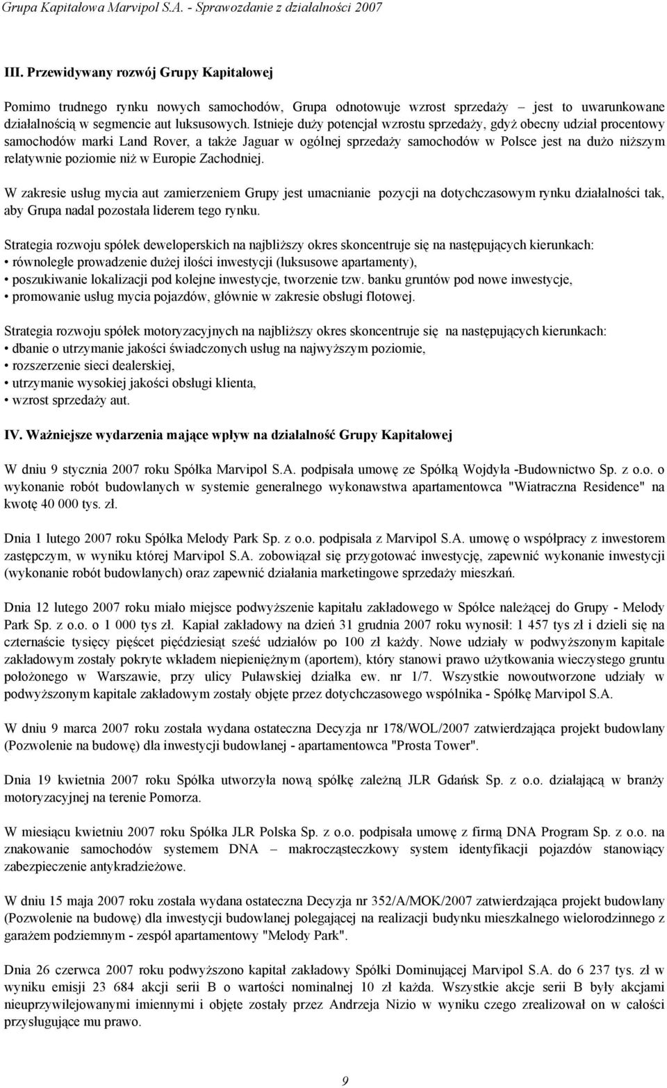 niż w Europie Zachodniej. W zakresie usług mycia aut zamierzeniem Grupy jest umacnianie pozycji na dotychczasowym rynku działalności tak, aby Grupa nadal pozostała liderem tego rynku.