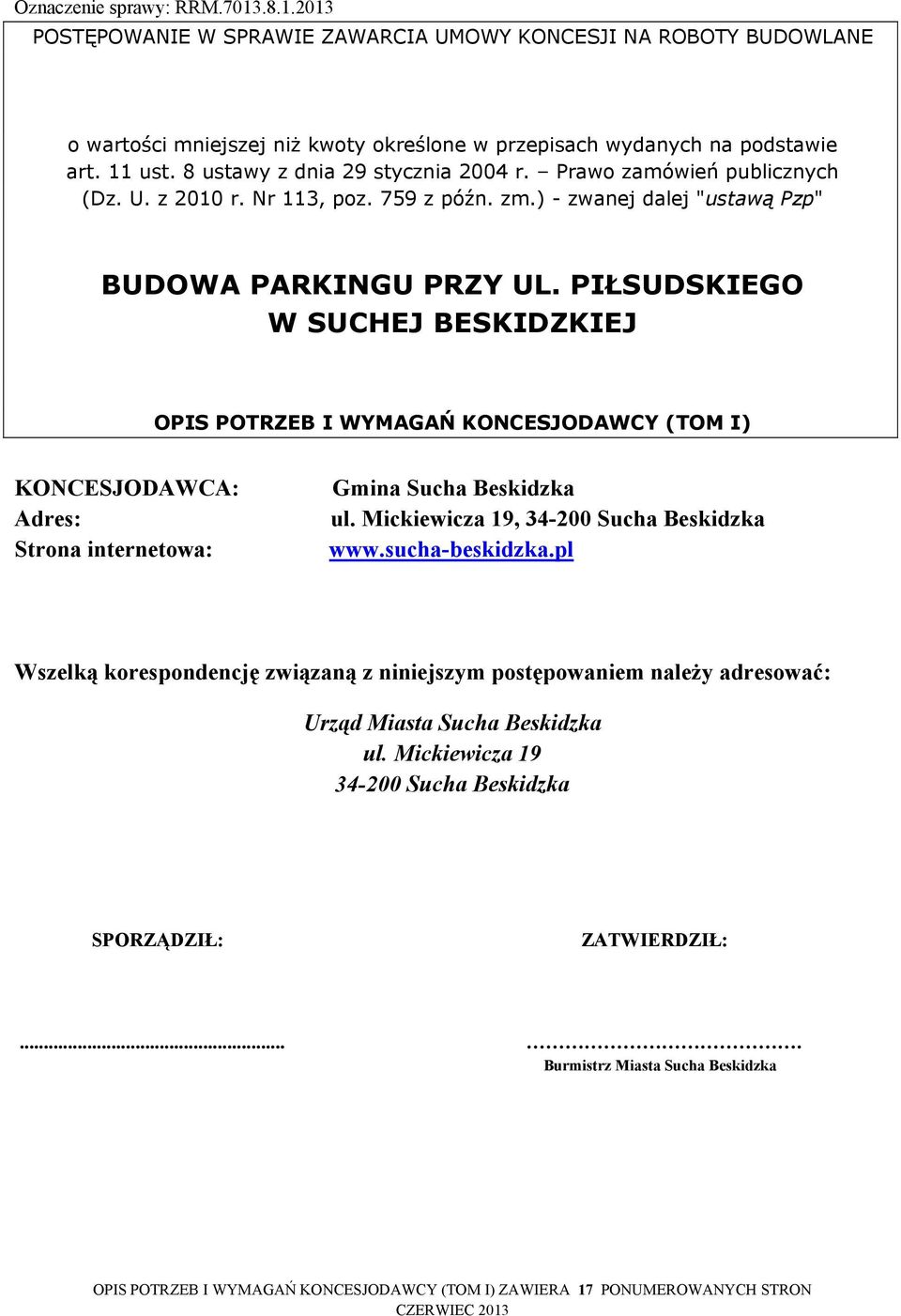 PIŁSUDSKIEGO W SUCHEJ BESKIDZKIEJ OPIS POTRZEB I WYMAGAŃ KONCESJODAWCY (TOM I) KONCESJODAWCA: Adres: Strona internetowa: Gmina Sucha Beskidzka ul. Mickiewicza 19, 34-200 Sucha Beskidzka www.