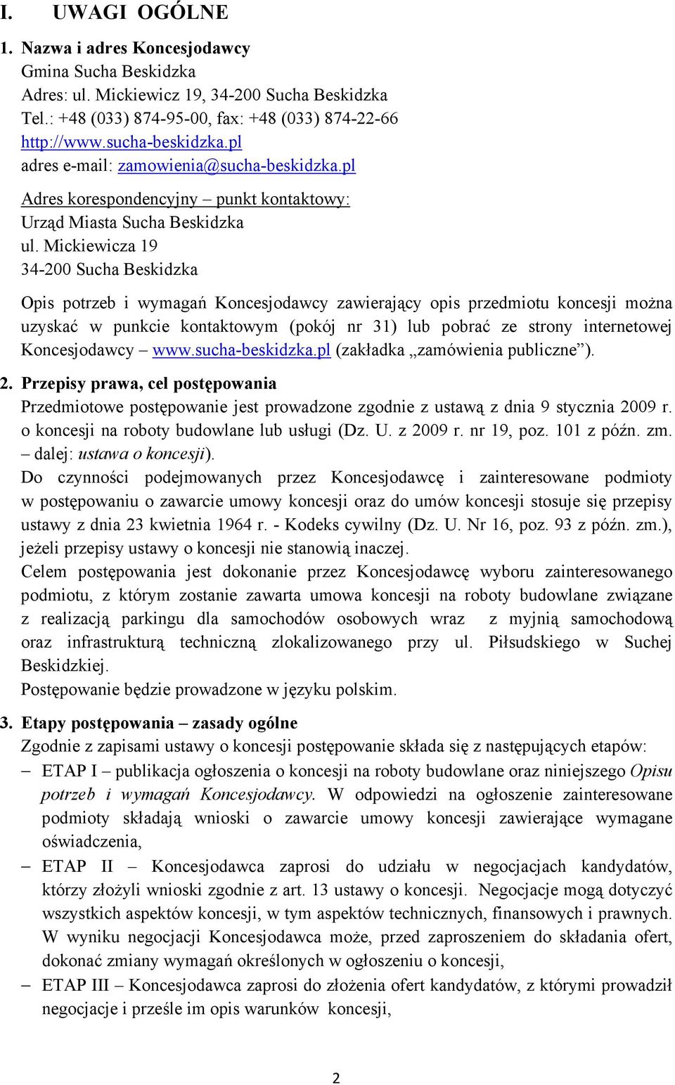 Mickiewicza 19 34-200 Sucha Beskidzka Opis potrzeb i wymagań Koncesjodawcy zawierający opis przedmiotu koncesji moŝna uzyskać w punkcie kontaktowym (pokój nr 31) lub pobrać ze strony internetowej