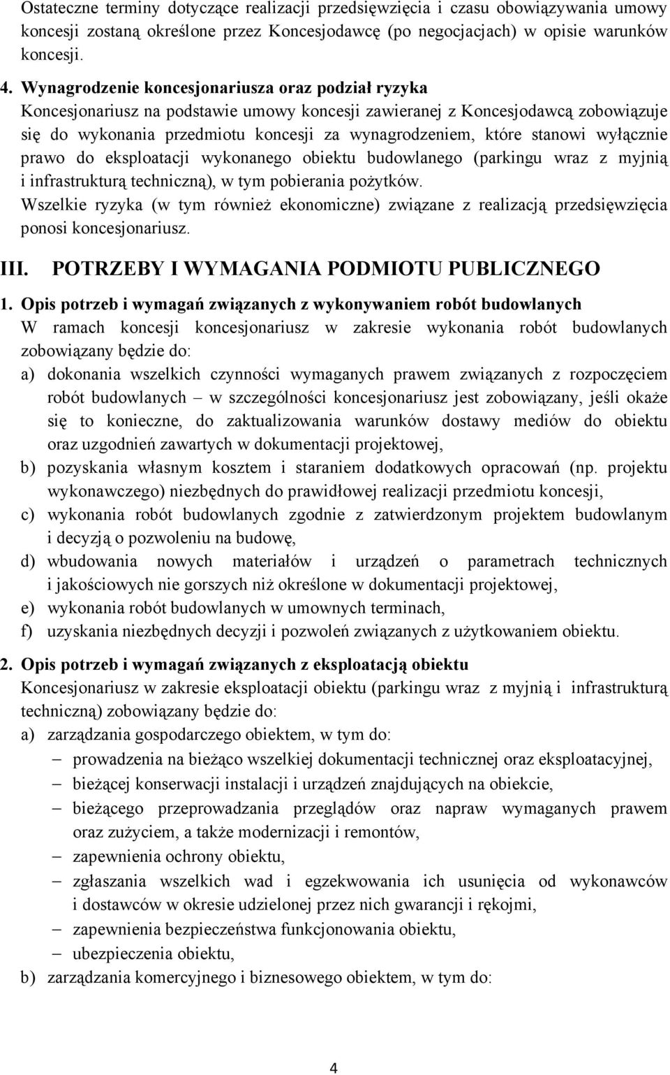 stanowi wyłącznie prawo do eksploatacji wykonanego obiektu budowlanego (parkingu wraz z myjnią i infrastrukturą techniczną), w tym pobierania poŝytków.