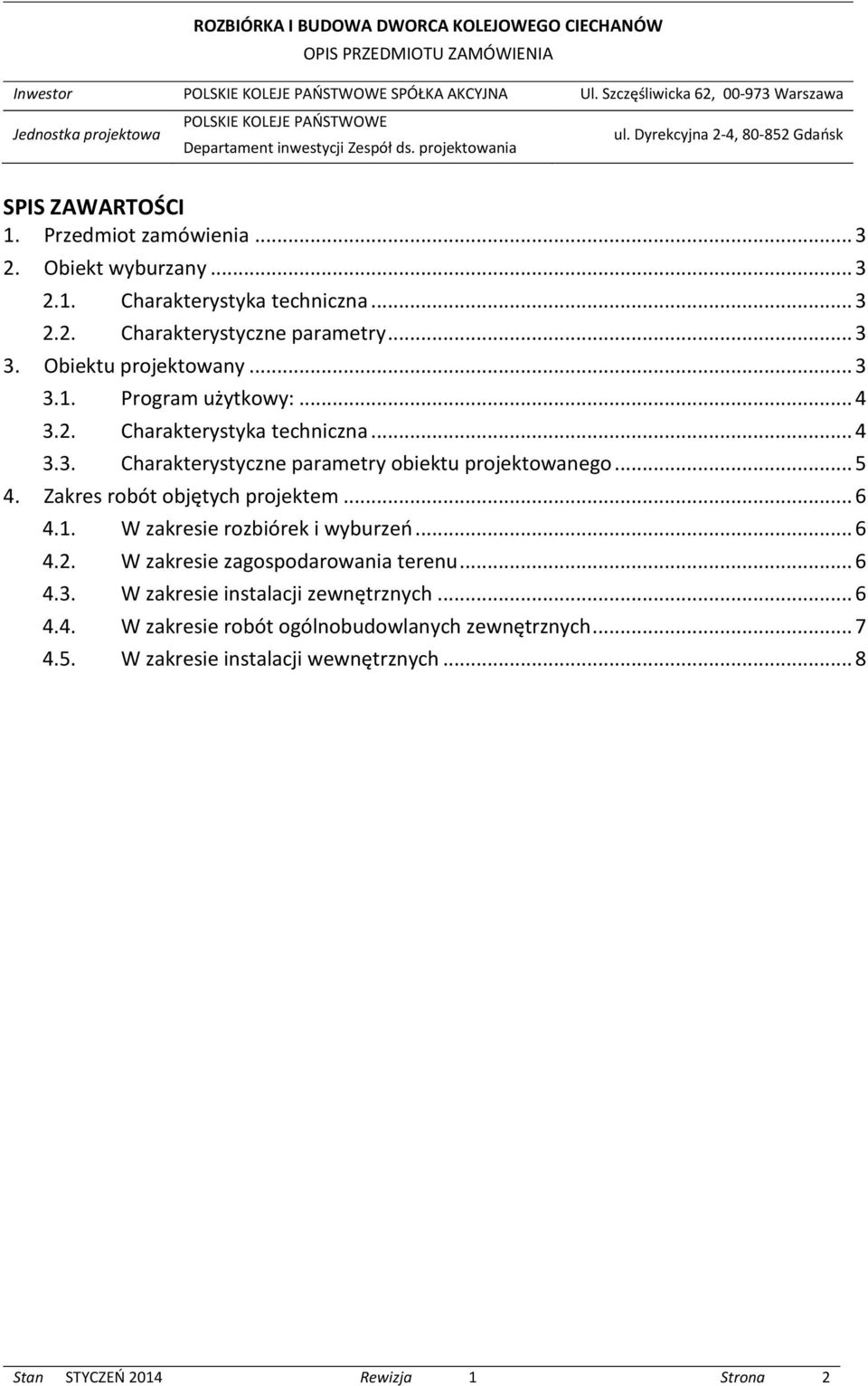 Zakres robót objętych projektem... 6 4.1. W zakresie rozbiórek i wyburzeń... 6 4.2. W zakresie zagospodarowania terenu... 6 4.3. W zakresie instalacji zewnętrznych... 6 4.4. W zakresie robót ogólnobudowlanych zewnętrznych.