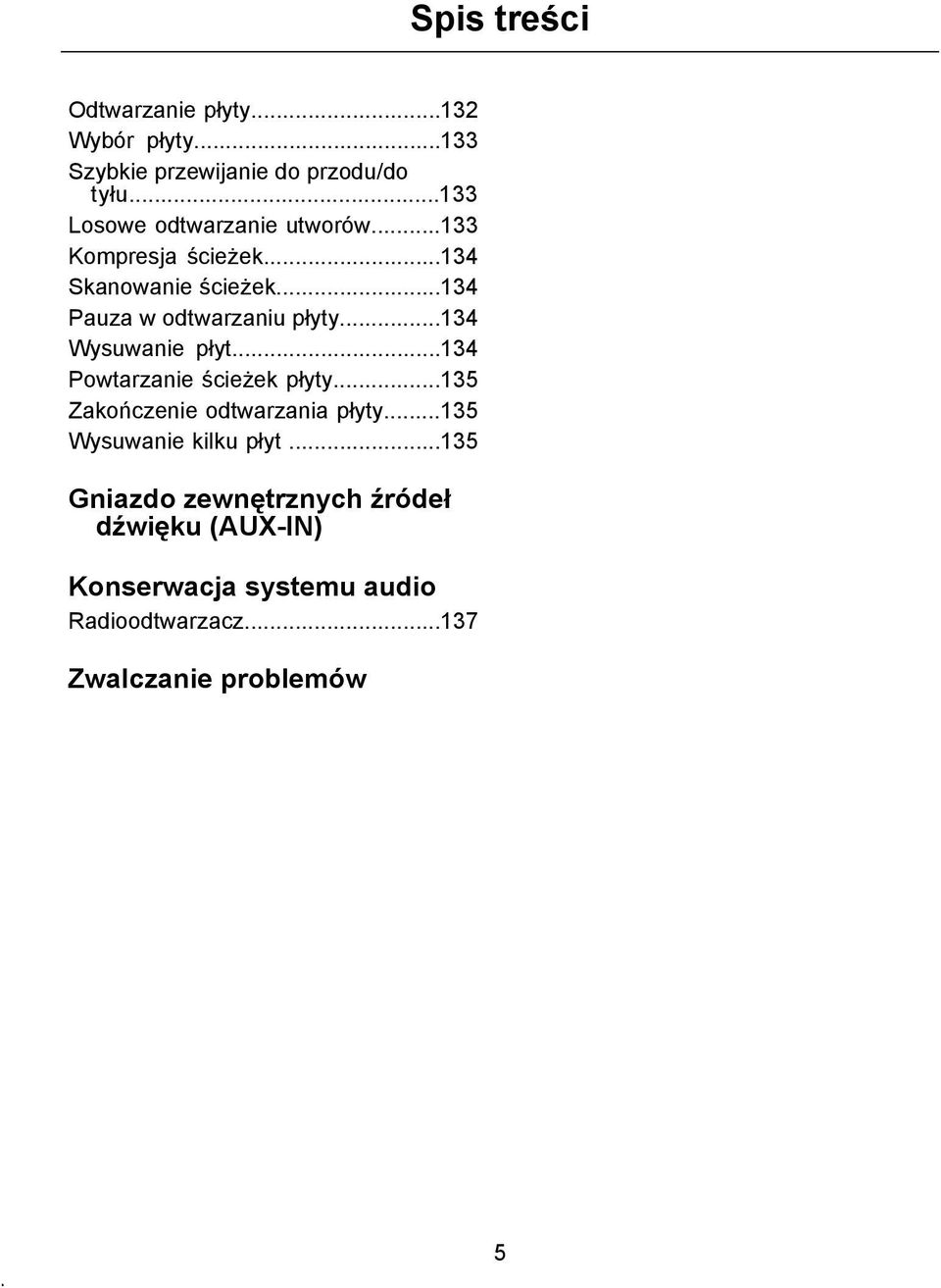 ..134 Pauza w odtwarzaniu płyty...134 Wysuwanie płyt...134 Powtarzanie ścieżek płyty.