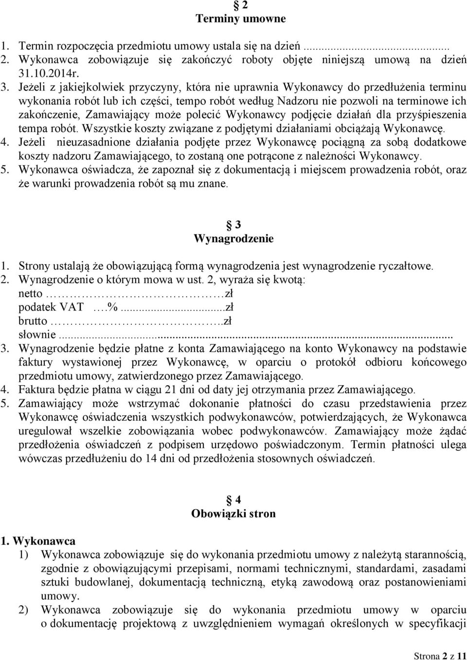 Jeżeli z jakiejkolwiek przyczyny, która nie uprawnia Wykonawcy do przedłużenia terminu wykonania robót lub ich części, tempo robót według Nadzoru nie pozwoli na terminowe ich zakończenie, Zamawiający