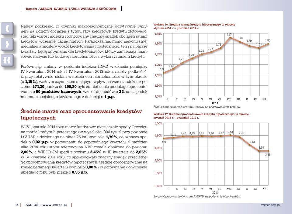 Paradoksalnie, mimo niekorzystnej medialnej atmosfery wokół kredytowania hipotecznego, ten i najbliższe kwartały będą optymalne dla kredytobiorców, którzy zamierzają finansować nabycie lub budowę