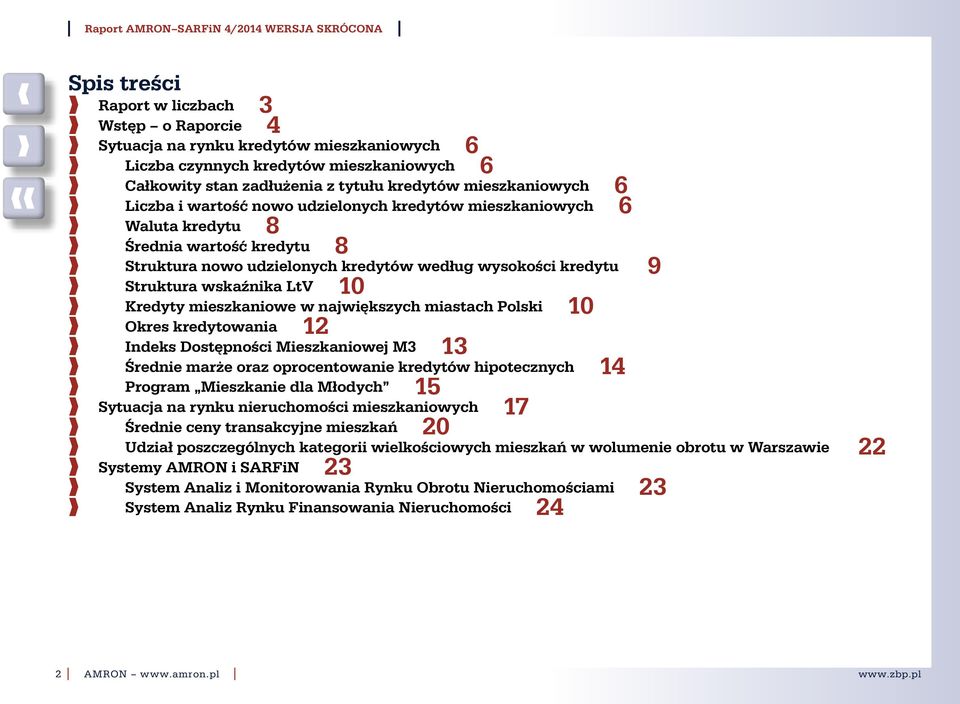 mieszkaniowe w największych miastach Polski 1 Okres kredytowania 12 Indeks Dostępności Mieszkaniowej M3 13 Średnie marże oraz oprocentowanie kredytów hipotecznych 14 Program Mieszkanie dla Młodych 15