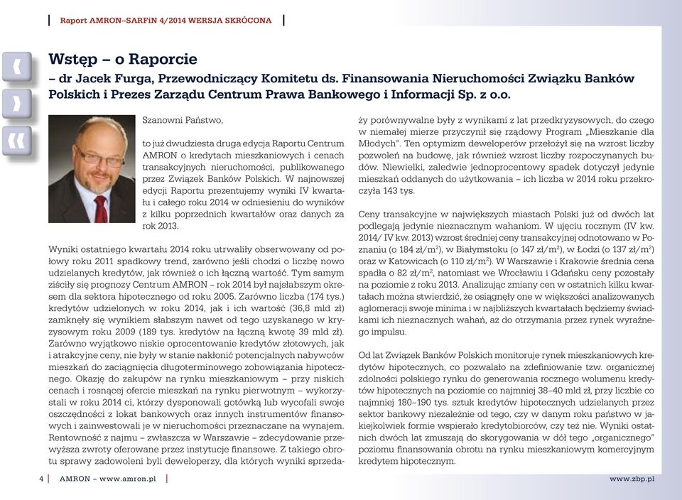 Wyniki ostatniego kwartału roku utrwaliły obserwowany od połowy roku 211 spadkowy trend, zarówno jeśli chodzi o liczbę nowo udzielanych kredytów, jak również o ich łączną wartość.