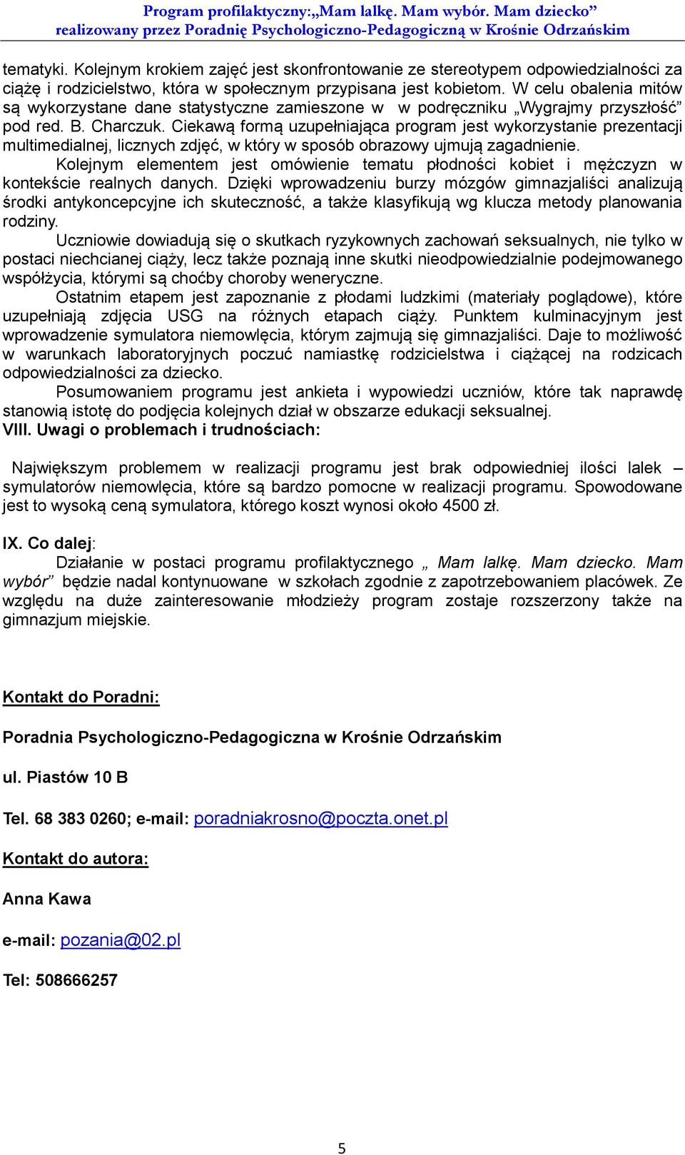 Ciekawą formą uzupełniająca program jest wykorzystanie prezentacji multimedialnej, licznych zdjęć, w który w sposób obrazowy ujmują zagadnienie.