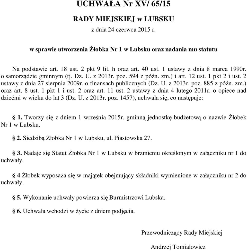 zm.) oraz art. 8 ust. 1 pkt 1 i ust. 2 oraz art. 11 ust. 2 ustawy z dnia 4 lutego 2011r. o opiece nad dziećmi w wieku do lat 3 (Dz. U. z 2013r. poz. 1457), uchwala się, co następuje: 1.