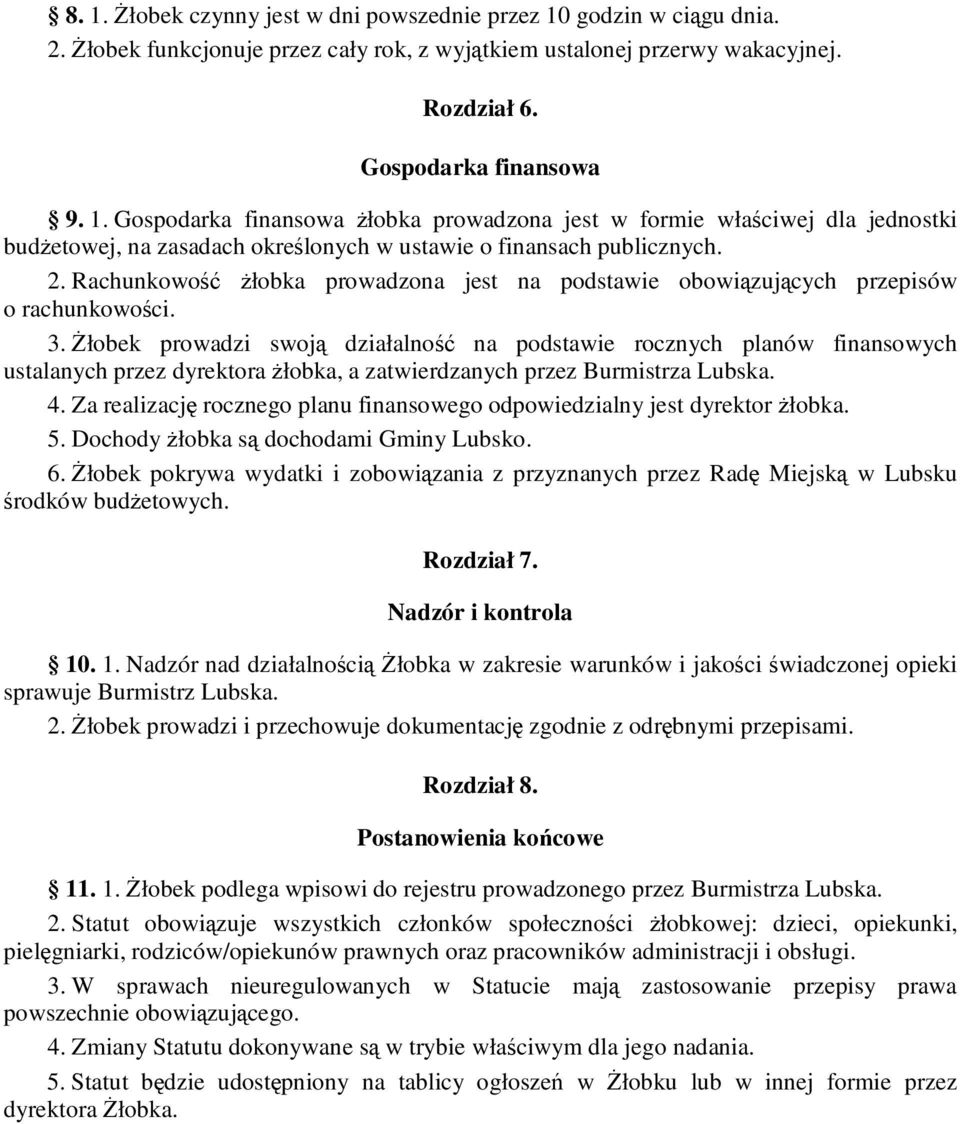 Żłobek prowadzi swoją działalność na podstawie rocznych planów finansowych ustalanych przez dyrektora żłobka, a zatwierdzanych przez Burmistrza Lubska. 4.