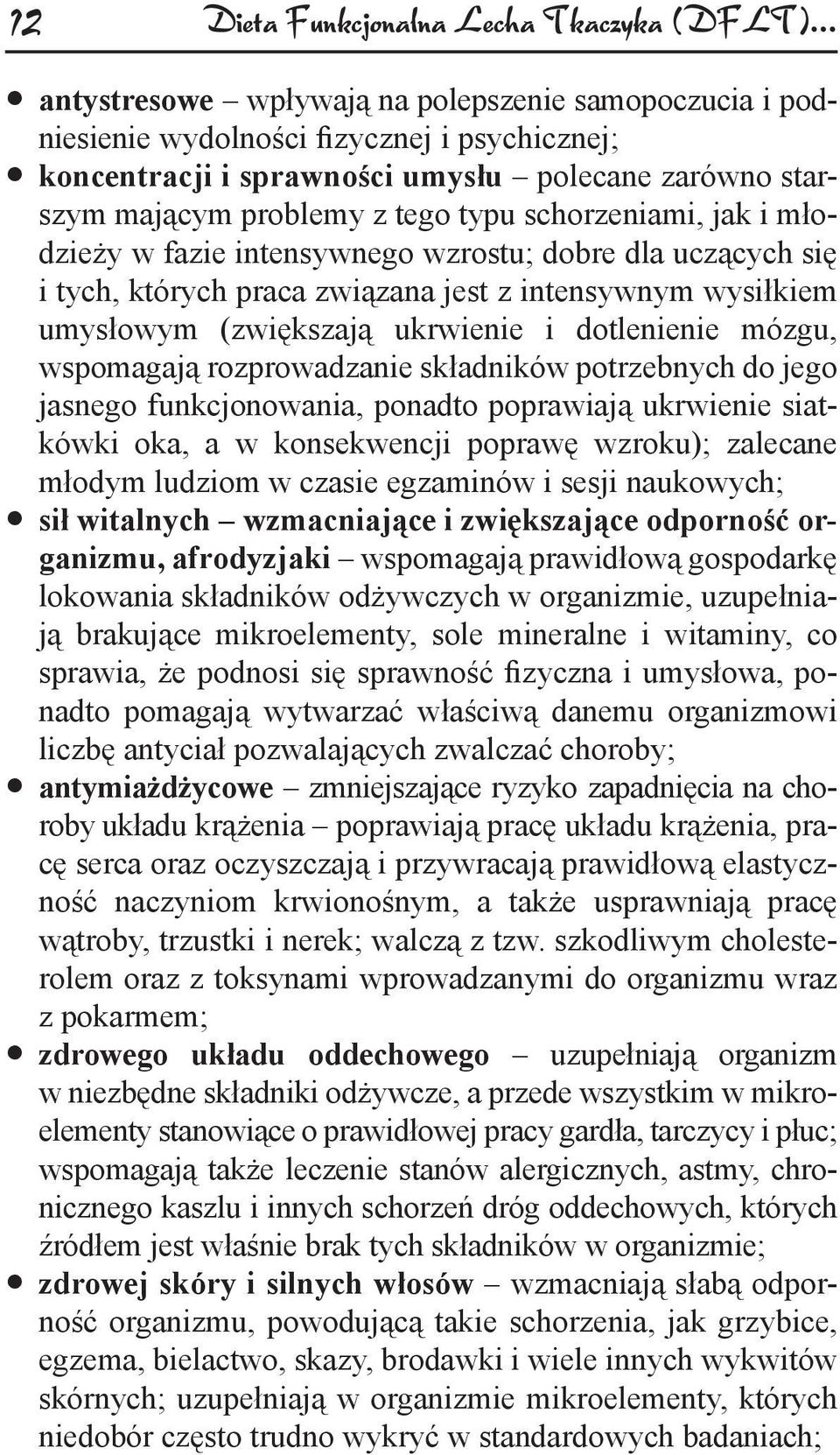 schorzeniami, jak i młodzie y w fazie intensywnego wzrostu; dobre dla ucz cych si i tych, których praca zwi zana jest z intensywnym wysiłkiem umysłowym (zwi kszaj ukrwienie i dotlenienie mózgu,