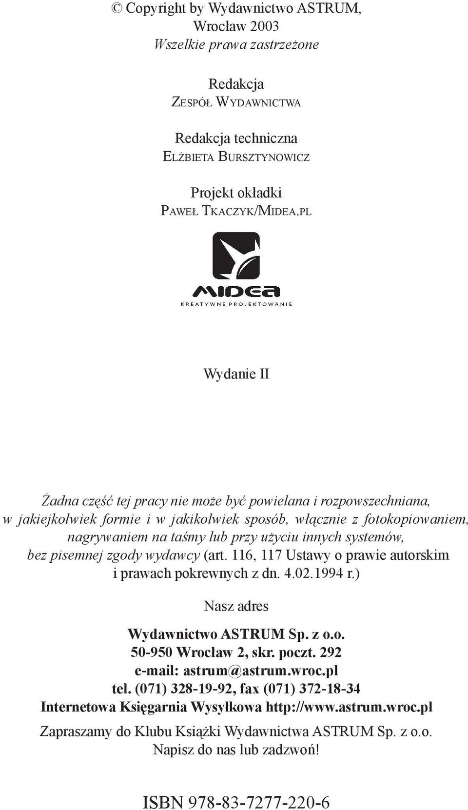 systemów, bez pisemnej zgody wydawcy (art. 116, 117 Ustawy o prawie autorskim i prawach pokrewnych z dn. 4.02.1994 r.) Nasz adres Wydawnictwo ASTRUM Sp. z o.o. 50-950 Wrocław 2, skr. poczt.