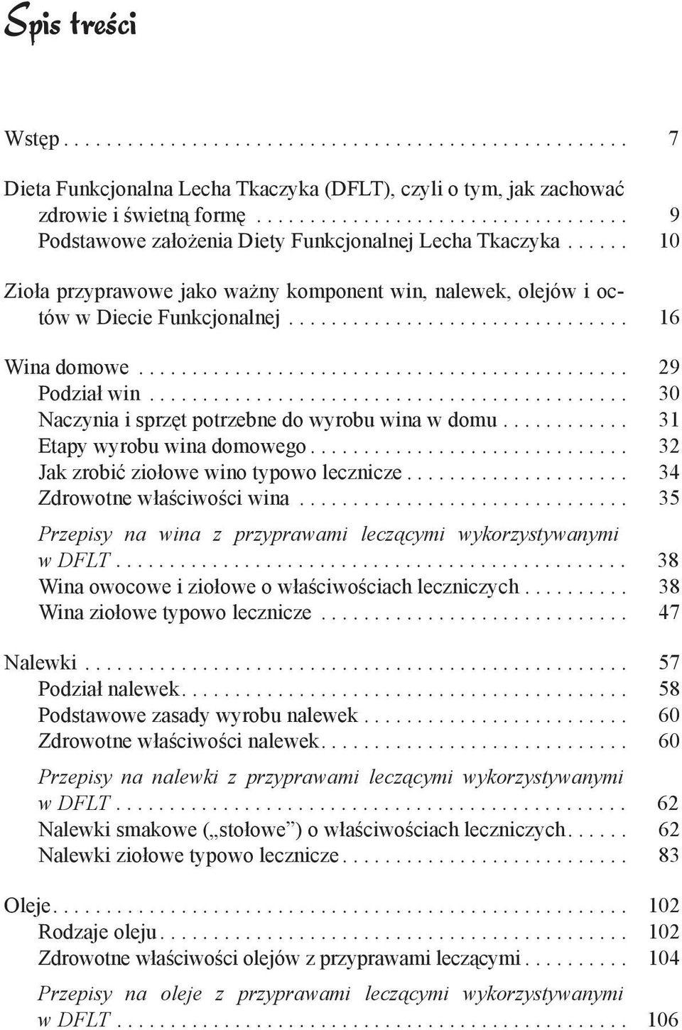 ............................................ 30 Naczynia i sprz t potrzebne do wyrobu wina w domu............ 31 Etapy wyrobu wina domowego... 32 Jak zrobić ziołowe wino typowo lecznicze.