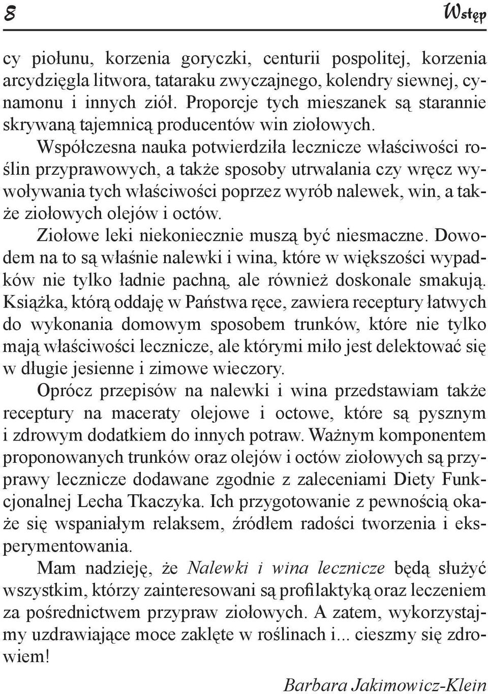 Współczesna nauka potwierdziła lecznicze wła ciwo ci ro- lin przyprawowych, a tak e sposoby utrwalania czy wr cz wywoływania tych wła ciwo ci poprzez wyrób nalewek, win, a tak- e ziołowych olejów i